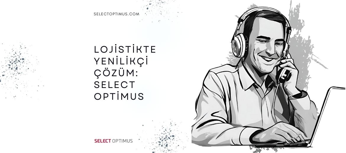 Lojistikte Yenilikçi Çözüm: Select Optimus